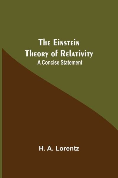 The Einstein Theory Of Relativity - H A Lorentz - Books - Alpha Edition - 9789354596384 - May 20, 2021