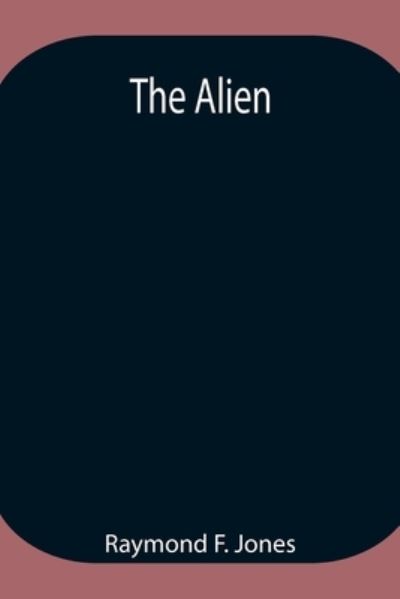 Cover for Raymond F Jones · The Alien (Paperback Book) (2021)