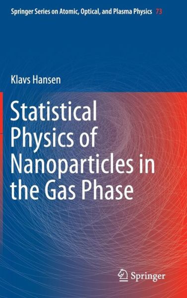 Cover for Klavs Hansen · Statistical Physics of Nanoparticles in the Gas Phase - Springer Series on Atomic, Optical, and Plasma Physics (Hardcover Book) (2012)