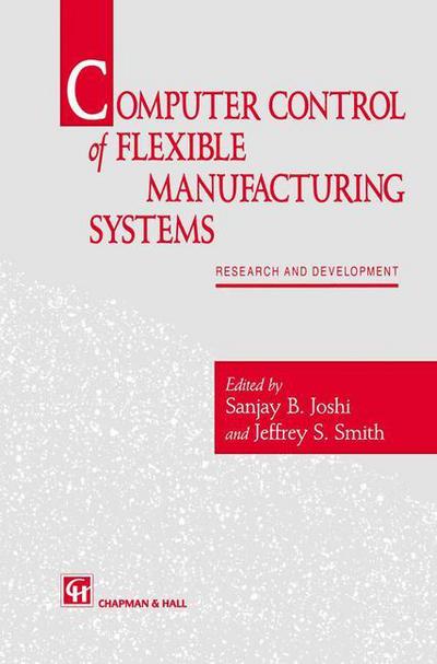 Computer control of flexible manufacturing systems: Research and development - S Joshi - Books - Springer - 9789401045384 - September 21, 2012