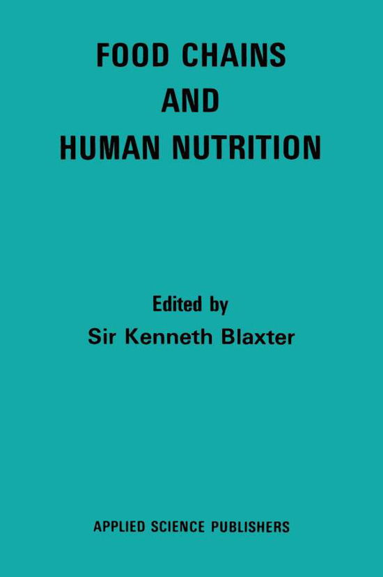 Kenneth L Blaxter · Food Chains and Human Nutrition (Paperback Book) [Softcover reprint of the original 1st ed. 1980 edition] (2012)