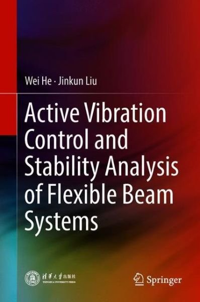 Cover for He · Active Vibration Control and Stability Analysis of Flexible Beam Systems (Bok) [1st ed. 2019 edition] (2019)