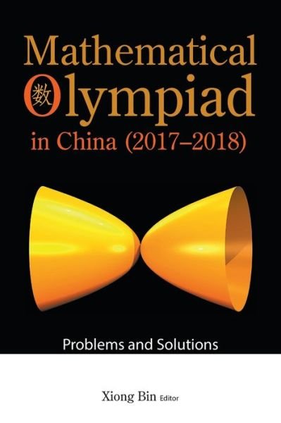 Mathematical Olympiad In China (2017-2018): Problems And Solutions - Bin Xiong - Livres - World Scientific Publishing Co Pte Ltd - 9789811257384 - 10 septembre 2022