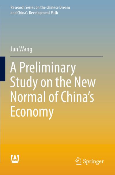 Cover for Jun Wang · A Preliminary Study on the New Normal of China's Economy - Research Series on the Chinese Dream and China’s Development Path (Paperback Book) [2021 edition] (2022)