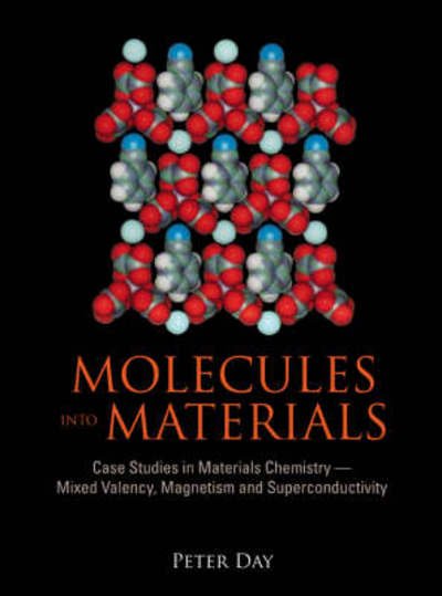 Cover for Peter Day · Molecules Into Materials: Case Studies In Materials Chemistry - Mixed Valency, Magnetism And Superconductivity (Hardcover Book) (2007)