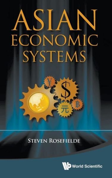 Cover for Rosefielde, Steven (Univ Of North Carolina At Chapel Hill, Usa) · Asian Economic Systems (Hardcover Book) (2013)