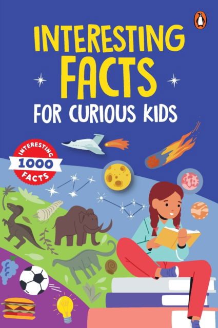 Cover for Penguin Books · Interesting Facts for Curious Kids: 1000 Amazing Facts about Human Body, Animals, Space, History, Inventions, Science and Technology to Spark Curiosity in Kids, Toddlers | Book for 3+ [Penguin Early Learning Series] (Paperback Book) [New edition] (2025)
