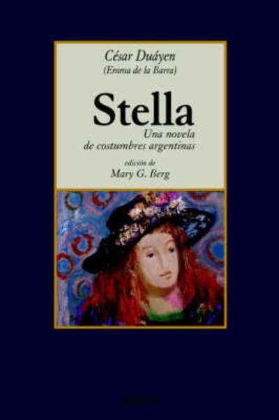 Cover for Cesar Duayen · Stella, Una Novela De Costumbres Argentinas (Paperback Book) [Spanish edition] (2005)