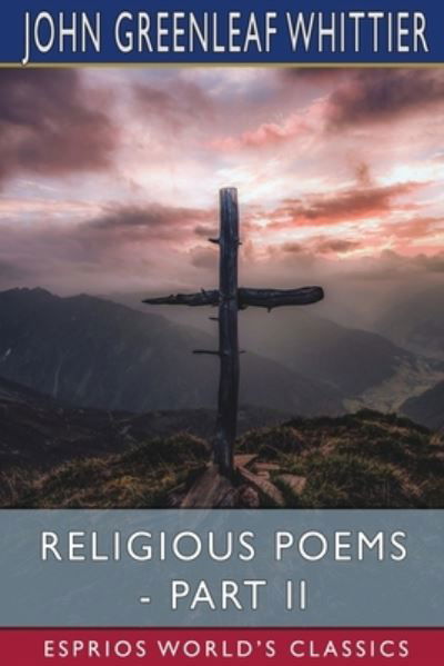 Cover for John Greenleaf Whittier · Religious Poems - Part II (Esprios Classics) (Pocketbok) (2024)