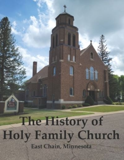 Cover for Schultz Angela E. Schultz · The History of Holy Family Church: East Chain, Minnesota (Taschenbuch) (2022)