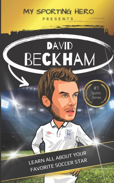 Cover for Rob Green · My Sporting Hero: David Beckham: Learn all about your favorite soccer star - My Sporting Hero: Biographies for Children Aged 9 - 12 (Paperback Book) (2023)