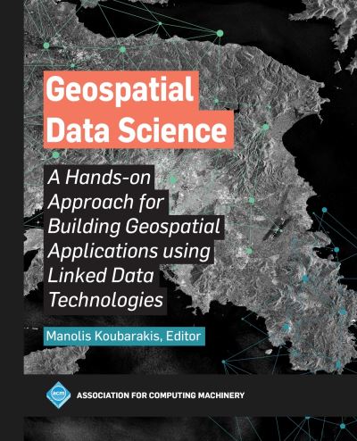 Cover for Geospatial Data Science: A Hands-on Approach for Building Geospatial Applications using Linked Data Technologies (Paperback Book) (2023)