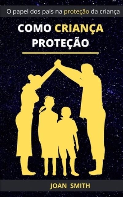 Como Crianca Protecao: O papel dos pais na protecao da crianca - Joan Smith - Böcker - Independently Published - 9798473390384 - 8 september 2021