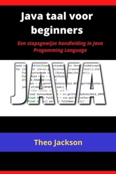 Cover for Theo Jackson · Java taal voor beginners: Een stapsgewijze handleiding in Java Progamming Language (Paperback Book) (2021)