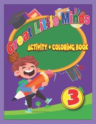 Cover for Silvia Sama-Lambiv · Great Little Minds Coloring and Activity Book 3: Curious and engaging fun with Letters, Numbers, Colors, Shapes, Games, Tracing, Animals, Words for Toddlers &amp; Kids - Great Little Minds Activity and Coloring Book (Paperback Book) (2021)