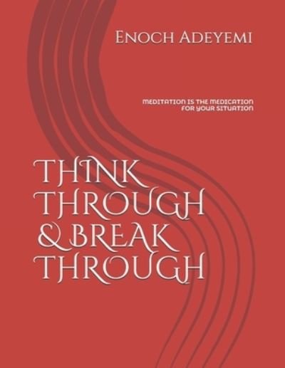 Cover for Enoch Adewale Adeyemi · Think Through &amp; Break Through: Meditation Is the Medication for Your Situation (Paperback Bog) (2021)