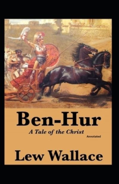 Ben-Hur, A Tale of the Christ Annotated - Lew Wallace - Books - Independently Published - 9798554059384 - October 27, 2020