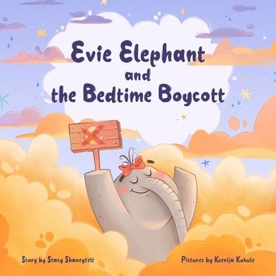 Cover for Stacy Shaneyfelt · Evie Elephant and The Bedtime Boycott (Paperback Book) (2021)