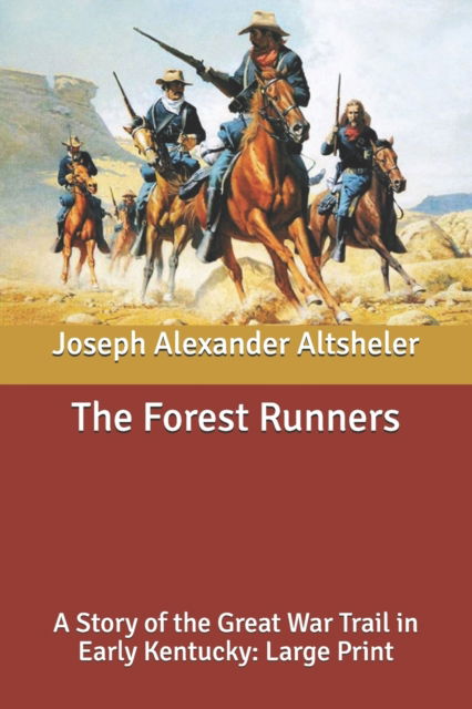 Cover for Joseph Alexander Altsheler · The Forest Runners: A Story of the Great War Trail in Early Kentucky: Large Print (Paperback Book) (2020)