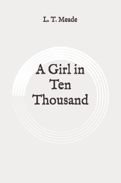 Cover for L T Meade · A Girl in Ten Thousand (Taschenbuch) (2020)