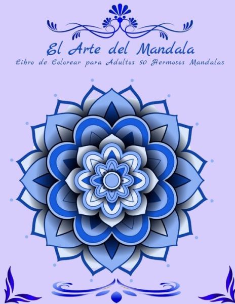 Cover for Mike Wilson · El Arte de la Mandala Libro de Colorear para Adultos 50 Hermosos Mandalas (Paperback Book) (2020)