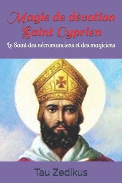 Cover for Zedikus Tau Zedikus · Magie de devotion Saint Cyprien: Le Saint des necromanciens et des magiciens (Pocketbok) (2020)