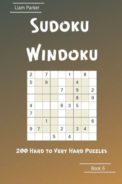 Cover for Liam Parker · Sudoku Windoku - 200 Hard to Very Hard Puzzles Book 6 (Paperback Book) (2020)