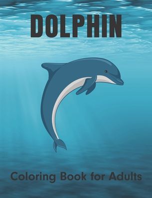 Cover for Easy Print House · Dolphin Coloring Book for Adults (Paperback Book) (2020)