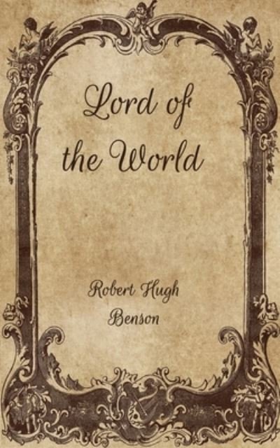 Lord of the World - Robert Hugh Benson - Böcker - Independently Published - 9798702166384 - 4 februari 2021