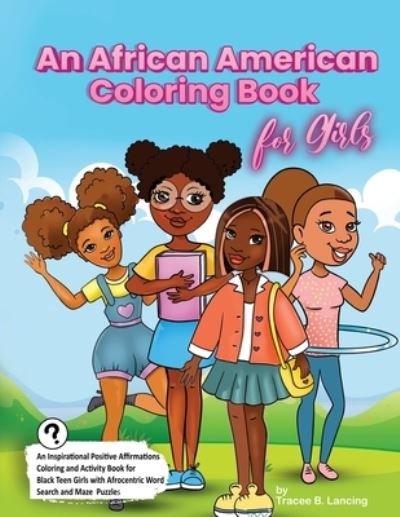 Cover for Tracee B Lancing · An African American Coloring Book for Girls: Activity Book for Black Girls with Positive Affirmations of Self-love Confidence Gratitude and a Can-Do Attitude (Paperback Bog) (2021)