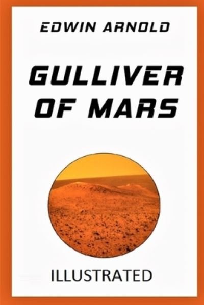 Gulliver of Mars Illustrated - Edwin Arnold - Bücher - Independently Published - 9798729318384 - 27. März 2021