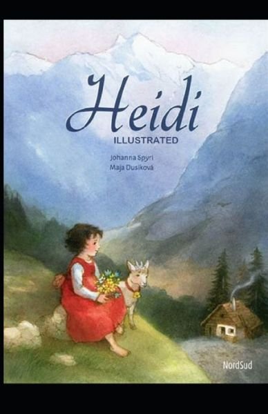 Heidi Illustrated And Translator by Nathan Haskell Dole - Johanna Spyri - Books - Independently Published - 9798732965384 - April 4, 2021