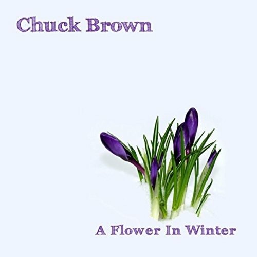 Cover for Chuck Brown · Flower in Winter (CD) (2017)