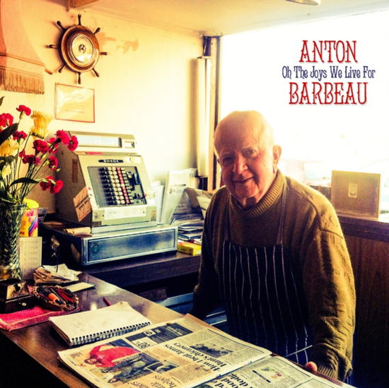 Oh The Joys We Live For - Anton Barbeau - Music - BIG STIR RECORDS - 0686091833385 - December 10, 2021