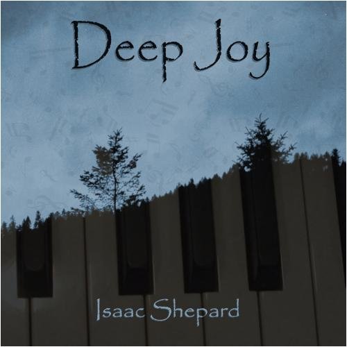 Deep Joy - Isaac Shepard - Musiikki - Createspace - 0883629705385 - lauantai 17. tammikuuta 2009