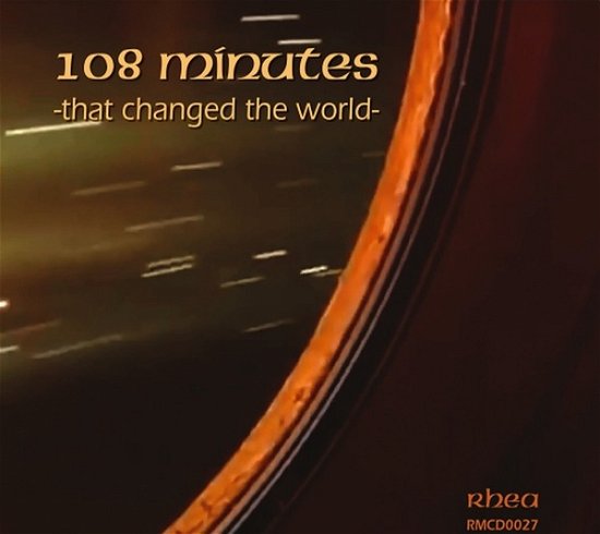 Cover for Rhea · 108 Minutes That Changed The World (CD) (2018)