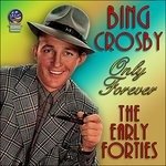 Cover for Bing Crosby · Only Forever - the Early Forties (CD) (2019)