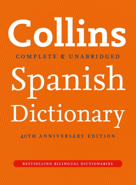 Cover for Collins Dictionaries · Collins Spanish Dictionary 40th Anniversary Edition - Collins Complete and Unabridged (Hardcover Book) [9 Revised edition] (2011)