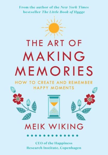 Cover for Meik Wiking · The Art of Making Memories: How to Create and Remember Happy Moments - The Happiness Institute Series (Hardcover bog) (2019)