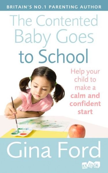 Cover for Contented Little Baby Gina Ford · The Contented Baby Goes to School: Help your child to make a calm and confident start (Pocketbok) (2014)