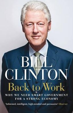 Cover for President Bill Clinton · Back to Work: Why We Need Smart Government for a Strong Economy (Paperback Book) (2012)