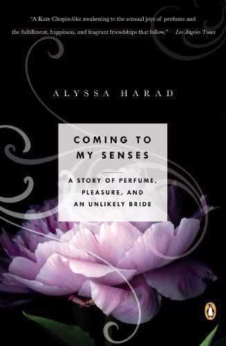 Cover for Alyssa Harad · Coming to My Senses: A Story of Perfume, Pleasure, and an Unlikely Bride (Paperback Book) [Reprint edition] (2013)