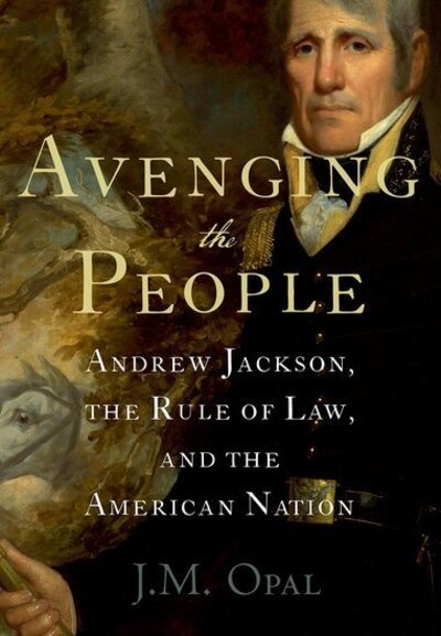 Cover for Opal, J.M. (Associate Professor of History, Associate Professor of History, McGill University) · Avenging the People: Andrew Jackson, the Rule of Law, and the American Nation (Paperback Book) (2020)