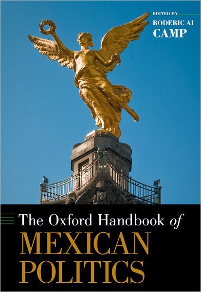 Cover for Ai Camp, Roderic (Philip M. McKenna Professor of the Pacific Rim, Philip M. McKenna Professor of the Pacific Rim, Claremont McKenna College) · The Oxford Handbook of Mexican Politics - Oxford Handbooks (Hardcover Book) (2012)