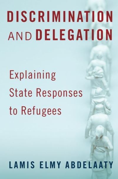 Cover for Abdelaaty, Lamis (Assistant Professor of Political Science, Assistant Professor of Political Science) · Discrimination and Delegation: Explaining State Responses to Refugees (Paperback Book) (2023)