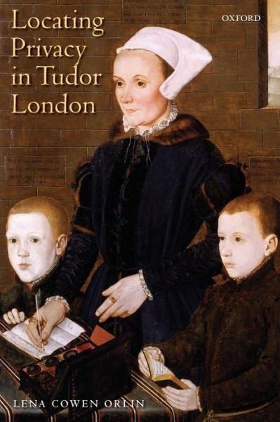 Cover for Orlin, Lena Cowen (Presidential Research Professor of English at the University of Maryland Baltimore County, Visiting Professor of English at Georgetown University, and Executive Director of the Shakespeare Association of America.) · Locating Privacy in Tudor London (Paperback Bog) (2010)