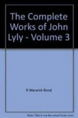 Cover for John Lyly · The Complete Works of John Lyly: Volume 3: Life, Euphues: The Plays (Continued). Anti-Martinist Work. Poems. Glossary and General Index - The Complete Works of John Lyly (Hardcover Book) (1967)