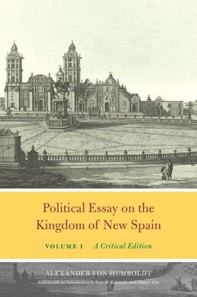Cover for Alexander Von Humboldt · Political Essay on the Kingdom of New Spain, Volume 1: A Critical Edition - Alexander Von Humboldt in English (Hardcover Book) (2019)