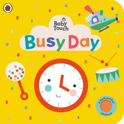 Baby Touch: Busy Day: A touch-and-feel playbook - Baby Touch - Ladybird - Books - Penguin Random House Children's UK - 9780241427385 - April 1, 2021