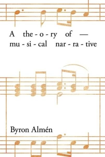 A Theory of Musical Narrative - Byron Almen - Libros - Indiana University Press - 9780253352385 - 26 de noviembre de 2008